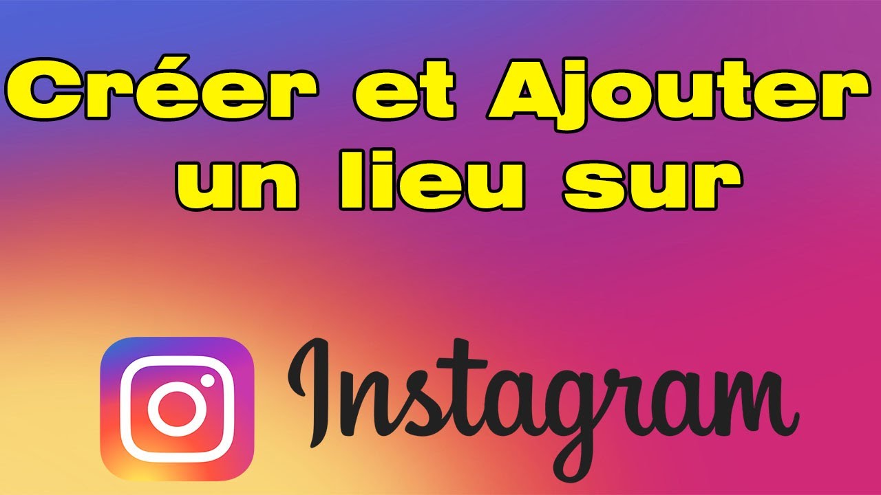 Ajouter un lieu sur instagram qui n'existe pas : guide étape par étape 1 ajouter un lieu sur instagram qui n'existe pas